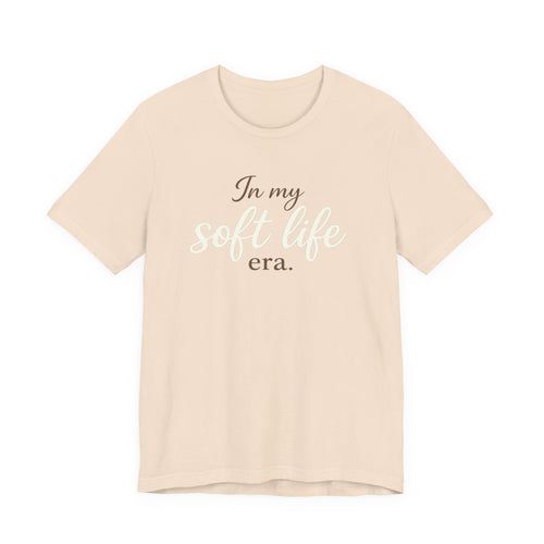 In My Soft Life Era Shirt – Soft Life Aesthetic Tee | Cozy Self-Care Graphic Tee | Bella Canvas Relaxed Fit